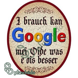 I brauch kan Google - mei Oide was e ois bessa